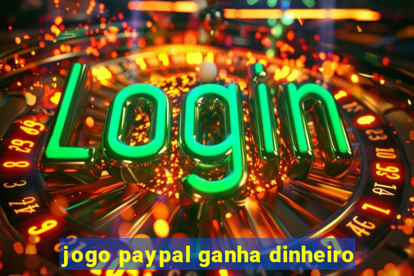 jogo paypal ganha dinheiro